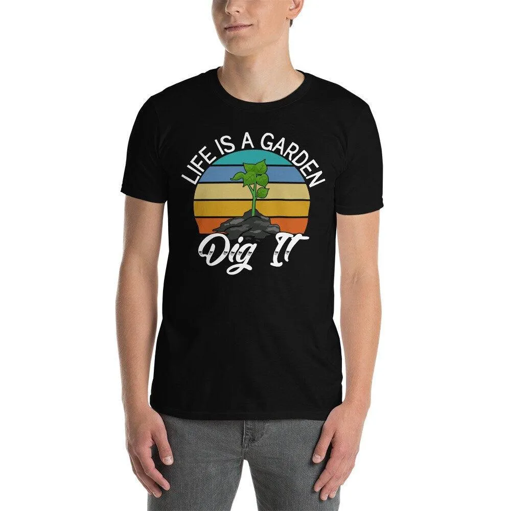 Life is a graden dig it t-shirt