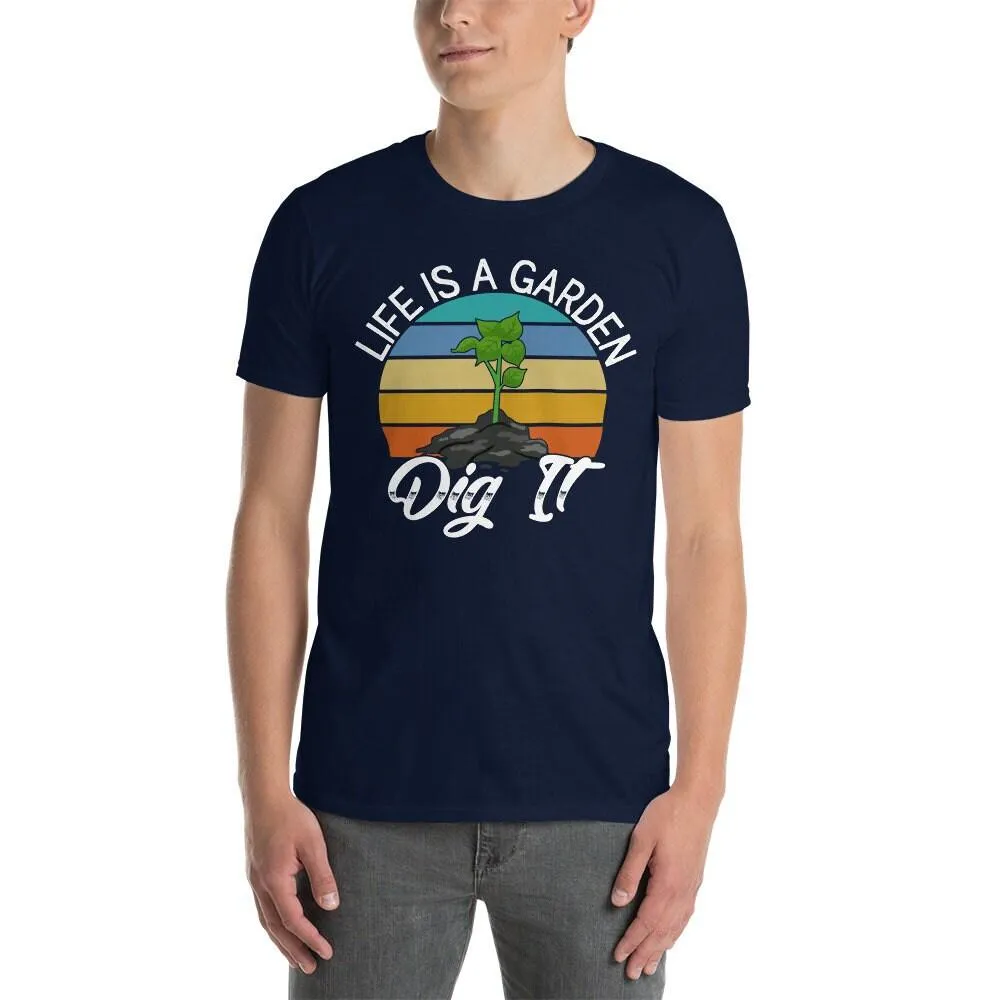 Life is a graden dig it t-shirt