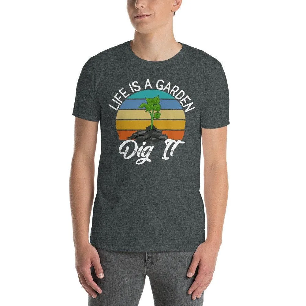 Life is a graden dig it t-shirt